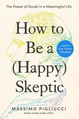 Обложка книги How to Be a (Happy) Skeptic Массимо Пильюччи